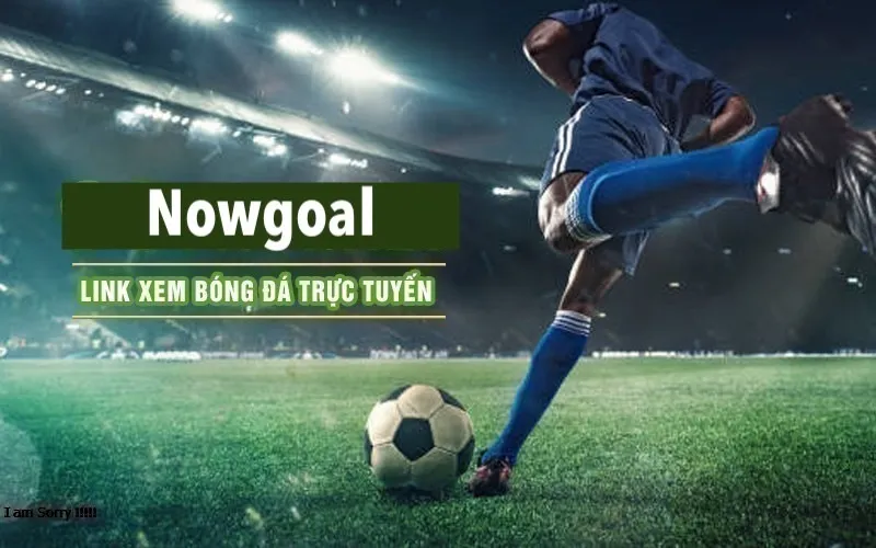 Hướng dẫn truy cập link Nowgoal chính thức